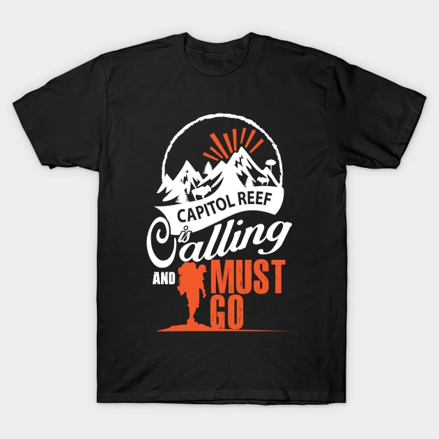Capitol Reef Is Calling And I Must Go T-Shirt by bestsellingshirts